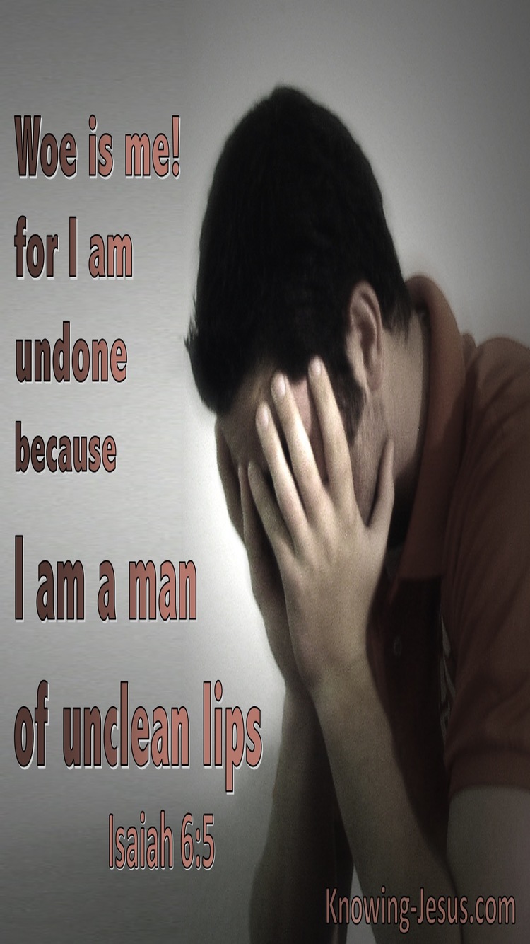 Isaiah 6:5 Woe Is Me For I am Undone. I Am A Man Of Unclean Lips (utmost)07:03